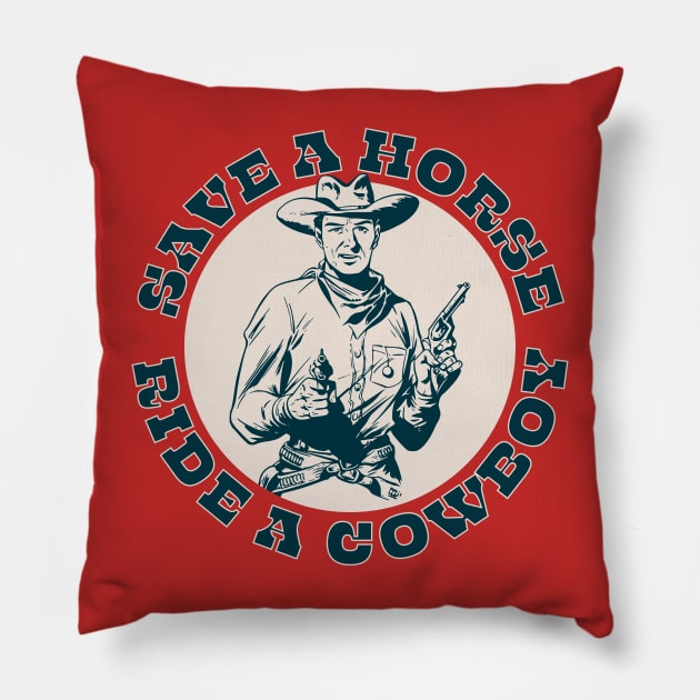 Save A Horse, Ride A Cowboy Pillow by n23tees