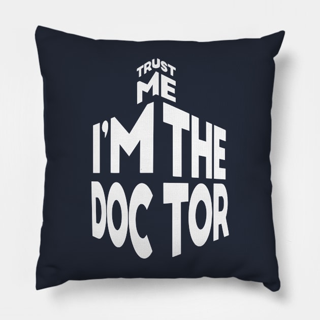 Trust Me I'm The Doctor Pillow by DesignedbyWizards