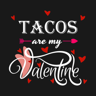 Tacos Are My Valentine - Valentines Day Food Lover T-Shirt