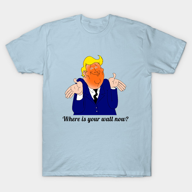 Discover Where is your wall now? - Where Is Your Wall Now - T-Shirt