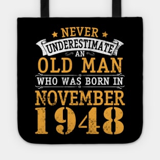Never Underestimate An Old Man Who Was Born In November 1948 Happy Birthday 72 Years Old To Me You Tote