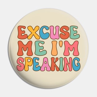 Excuse Me I'm Speaking Pin