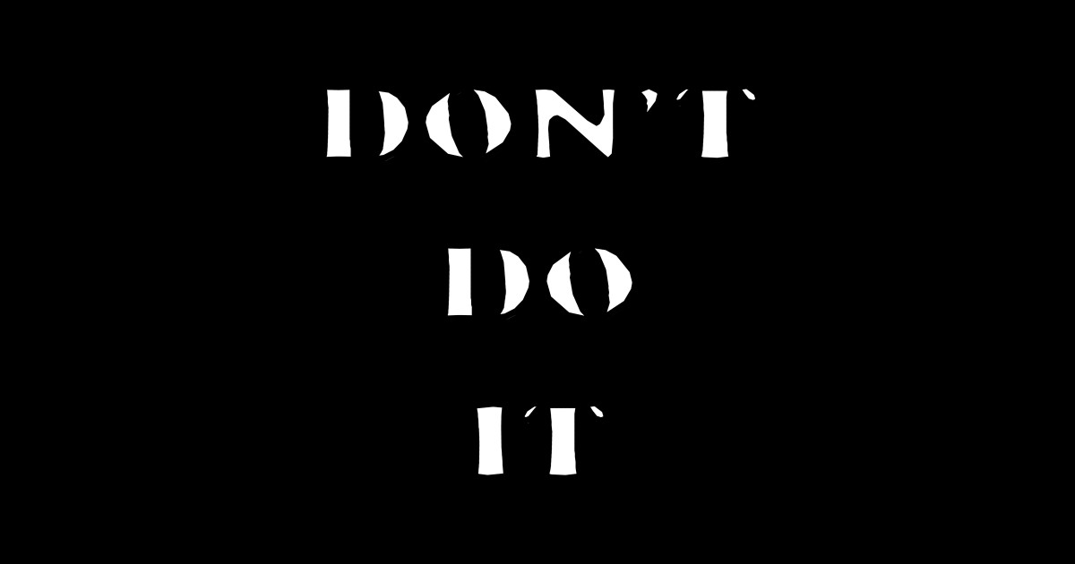 Don t do it Dont Do It Sticker TeePublic