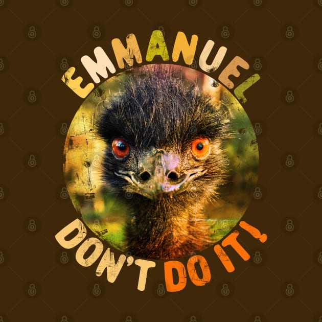 Emmanuel Dont Do It Funny Emus by alcoshirts