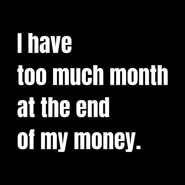 I Have Too Much Month At the End of My Money by nathalieaynie