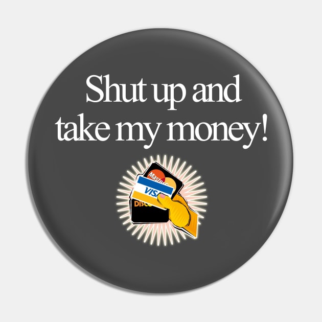 Shut up and take my money funny tee slogan Pin by kamdesigns