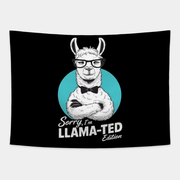 Sorry, I'm Llama-ted Edition Funny Llama shirt Tapestry by ARTA-ARTS-DESIGNS