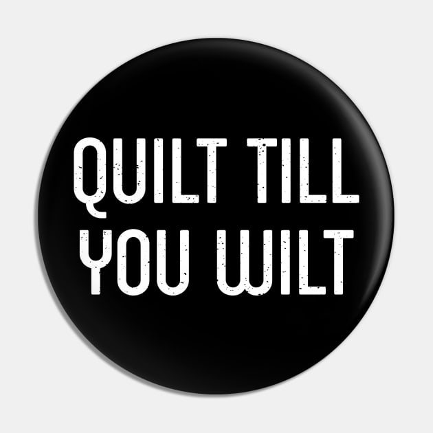 Quilt Till You Wilt Pin by trendynoize