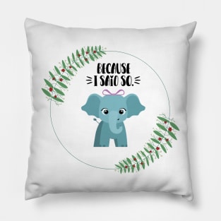 Cute Elephant Because I Said So Pillow