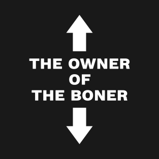 The owner of the boner T-Shirt