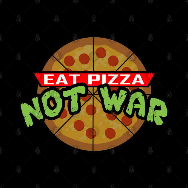 Eat Pizza Not War by peekxel