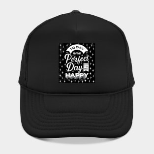 TODAY IS THE PERFECT DAY TO BE HAPPY Hat