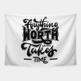 Anything Worth Having Takes Time Tapestry