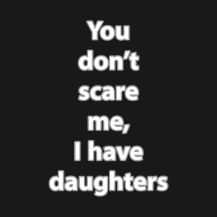 I have daughters T-Shirt