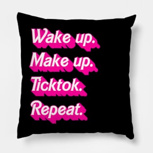 Wakeup. Makeup. Tiktok. Repeat. Pillow