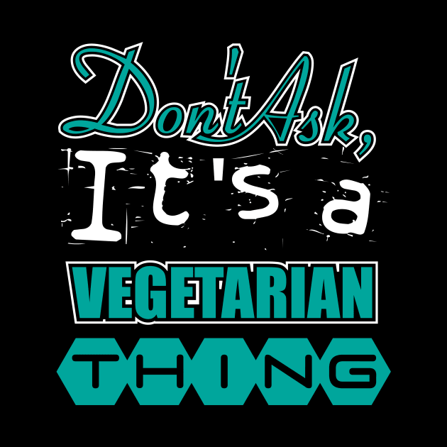 Don't Ask, It's an Vegetarian Thing by A Magical Mess