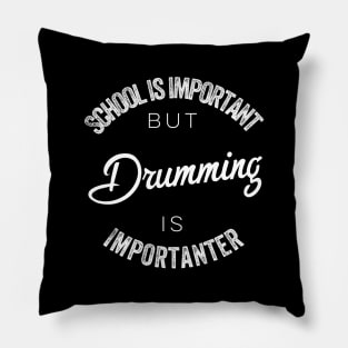 School is important but Drummer is importanter Pillow