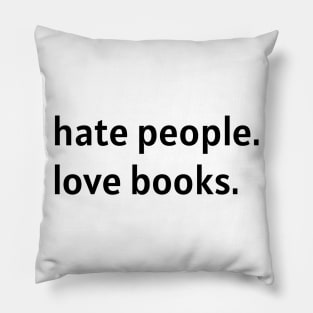 Hate People. Love Books. (Black Text) Pillow