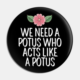 #WeNeedAPOTUSWho We Need A Potus Who Acts Like a Potus Pin