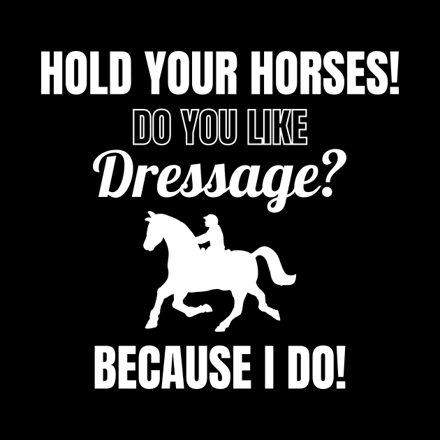 Hold Your Horses! Do You Like Dressage? Because I Do! by Comic Horse-Girl