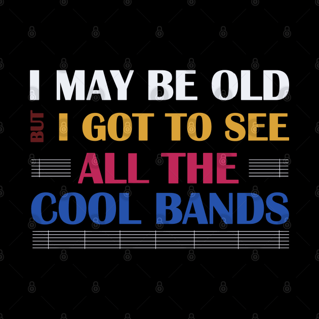 I May Be Old But Got to See Cool by Dearly Mu