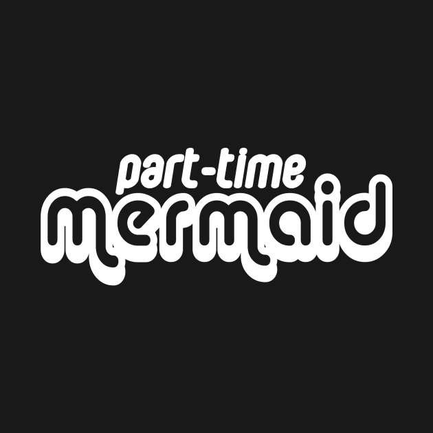 Part-time Mermaid by madeleinepetti