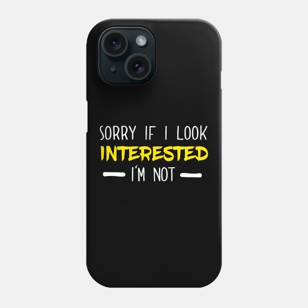 Sorry If I Look Interested I'm Not Funny Phone Case by SzarlottaDesigns