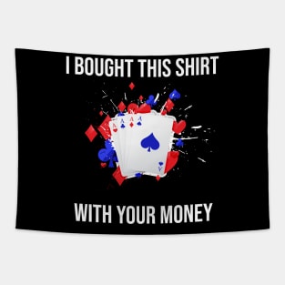 I Bought This Shirt With Your Money Tapestry