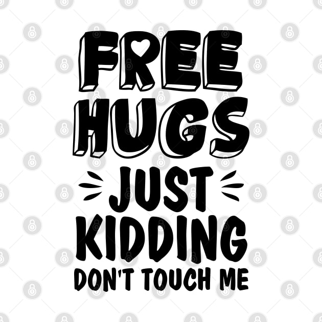 Funny Sarcastic Free Hugs Just Kidding Don’t Touch Me by chidadesign