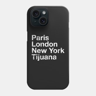 Paris, London, New York, Tijuana Phone Case