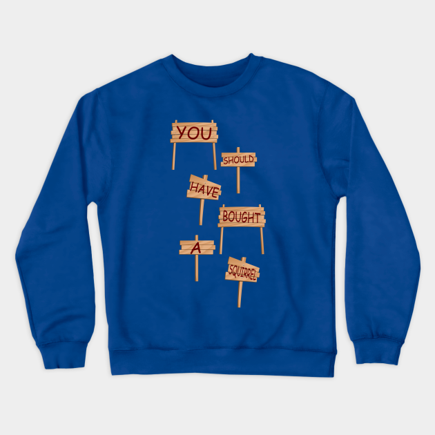 You Should Have Bought A Squirrel Rat Race Crewneck Sweatshirt Teepublic