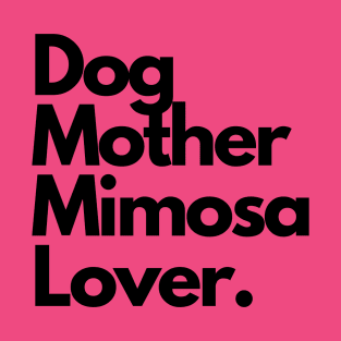 Dog Mother Mimosa Lover. T-Shirt