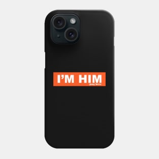 I'm Him Phone Case