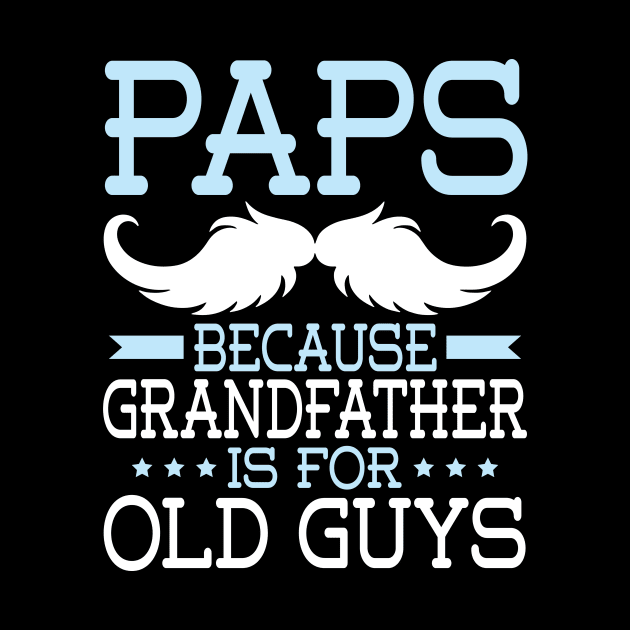 Paps Because Grandfather Is For Old Guys Happy Father Daddy by Cowan79