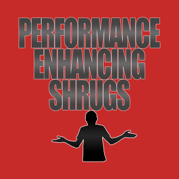 Performance Enhancing Shrugs by Red Sand Hourglass