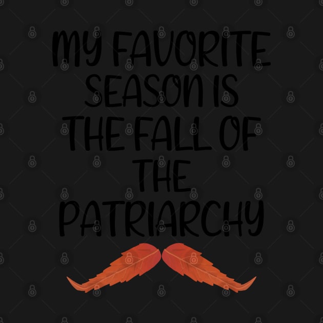 My Favorite Season Is The Fall Of The Patriarchy ,Funny Sarcastic quote For Feminist by yass-art