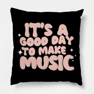 It's A Good Day To Make Music Pillow