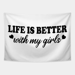 life is better with my girls Tapestry