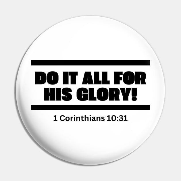 Do it all for his Glory, 1 Corinthians 10:31 simple bold black Pin by Patrickchastainjr