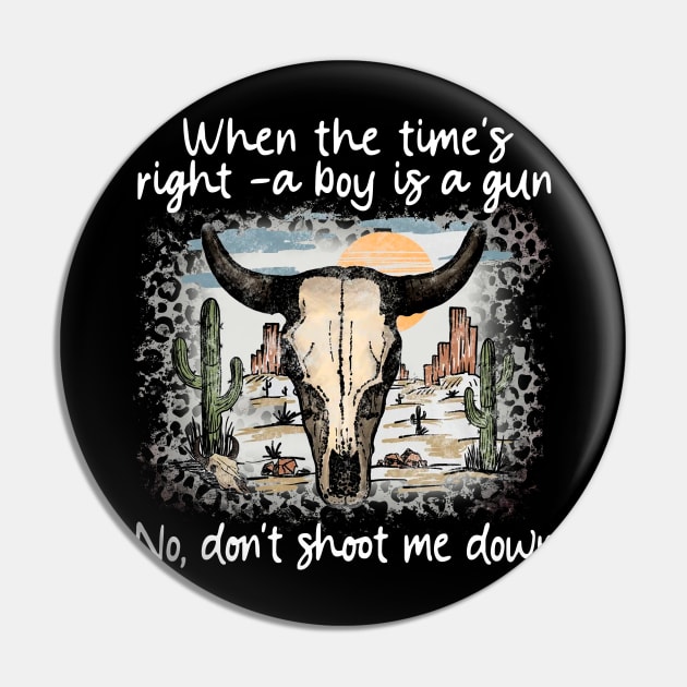 When The Time's Right A Boy Is A Gun No, Don't Shoot Me Down Bull-Skull Mountains Cactus Pin by Beetle Golf