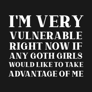 I'm Very Vulnerable Right Now Funny Saying T-Shirt