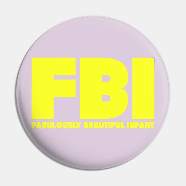 FBI: Fabulously Beautiful Infant Pin by FamiLane