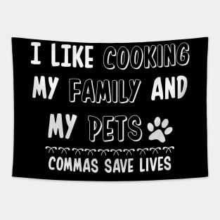 I Like Cooking My Family And My Pets - Commas Save Lives Tapestry