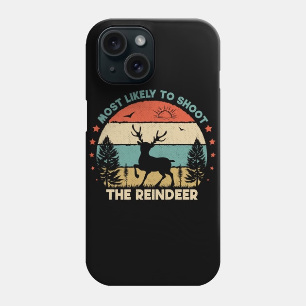 Most Likely To Shoot The Reindeer Phone Case by SbeenShirts