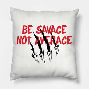 Be Savage Pillow