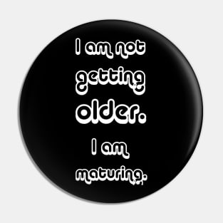 Iam not getting older Pin