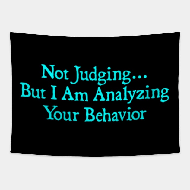 Not Judging But I Am Analyzing Your Behavior Funny Quote Tapestry by  hal mafhoum?