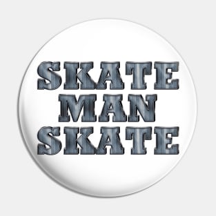 Skate Man Skate Pin