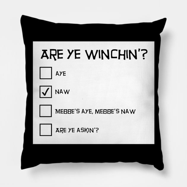 Are Ye Winchin'? Naw. Pillow by TimeTravellers