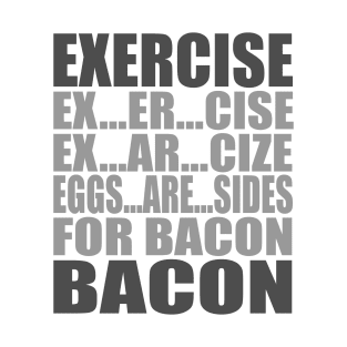 Exercise Leads to Bacon T-Shirt